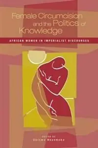 Female Circumcision and the Politics of Knowledge | 0:e upplagan Utförsäljning