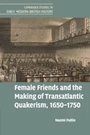 Snabb leverans Female Friends and the Making of Transatlantic Quakerism, 1650–1750 | 0:e upplagan