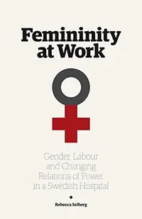 Femininity at work : gender, labour, and changing relations of power in a Swedish hospital | 0:e upplagan Handla nu