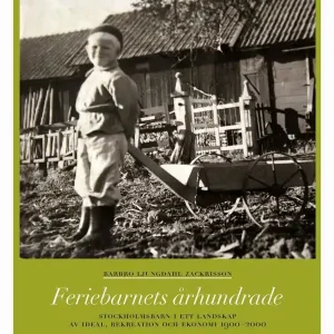 Feriebarnets århundrade : stockholmsbarn i ett landskap av ideal, rekreation och ekonomi 1900-2000 | 1:a upplagan Lägg i varukorgen