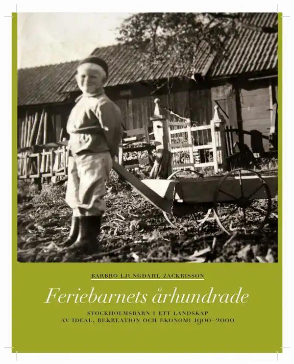 Feriebarnets århundrade : stockholmsbarn i ett landskap av ideal, rekreation och ekonomi 1900-2000 | 1:a upplagan Lägg i varukorgen