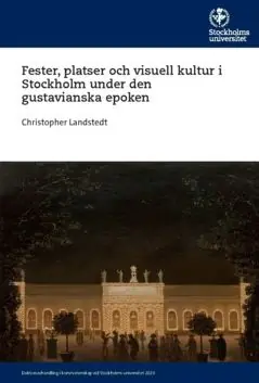 Fester, platser och visuell kultur i Stockholm under den gustavianska epoken | 0:e upplagan Fynd