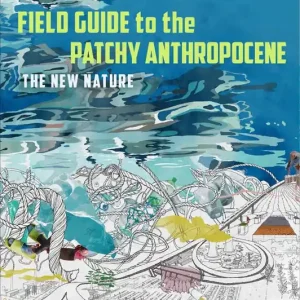 Snabb leverans Field Guide to the Patchy Anthropocene | 0:e upplagan