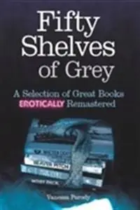 Begränsat erbjudande Fifty Shelves of Grey - A Selection of Great Books Erotically Remastered | 0:e upplagan