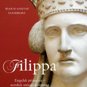 Filippa: Engelsk prinsessa - nordisk unionsdrottning | 2:a upplagan Nyhet