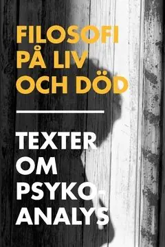 Kampanjpris Filosofi på liv och död : texter om psykoanalys | 1:a upplagan