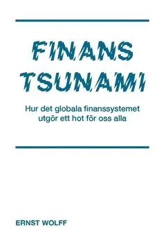FINANSTSUNAMI : Hur det globala finanssystemet utgör ett hot för oss alla | 0:e upplagan Rabatter