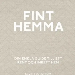 Fint hemma : din enkla guide till ett rent och inrett hem | 0:e upplagan Begränsad tid