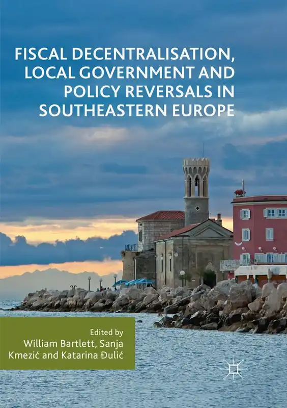 Fiscal Decentralisation, Local Government and Policy Reversals in Southeastern Europe | 1:a upplagan Rea