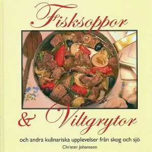 Kampanjpris Fisksoppor och Viltgrytor och andra kulinariska upplevelser från skog och s | 1:a upplagan