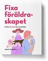 Fixa föräldraskapet - En liten handbok i att vara förälder | 1:a upplagan Begränsad tid
