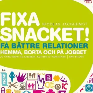 Fixa snacket! : Få bättre relationer hemma, borta och på jobbet | 0:e upplagan Fynd
