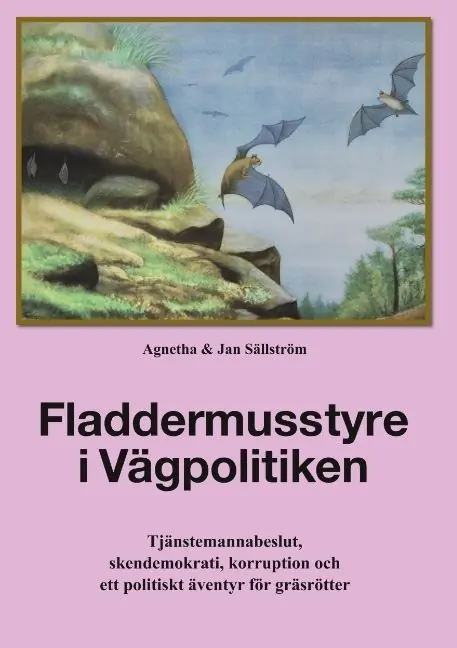 Fladdermusstyre i vägpolitiken : tjänstemannabeslut, skendemokrati, korruption och ett politiskt äventyr för gräsrötter | 1:a upplagan Kampanj