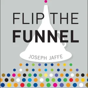 Begränsat antal Flip the Funnel: How to Use Existing Customers to Gain New Ones | 1:a upplagan