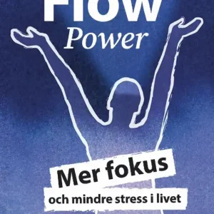 FlowPower: Mer fokus och mindre stress i livet | 1:a upplagan Begränsat antal