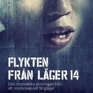 Flykten från Läger 14 : den dramatiska rymningen från ett nordkoreanskt fångläger | 1:a upplagan Endast idag