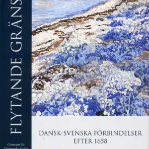 Erbjudande Flytande gränser : dansk-svenska förbindelser efter 1658 | 1:a upplagan