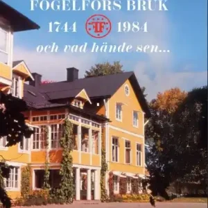 Nedsatt pris Fogelfors Bruk 1744 – 1984 och vad hände sen... | 0:e upplagan