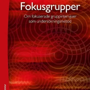 Fokusgrupper : om fokuserade gruppintervjuer som undersökningsmetod | 2:a upplagan Nedsatt pris