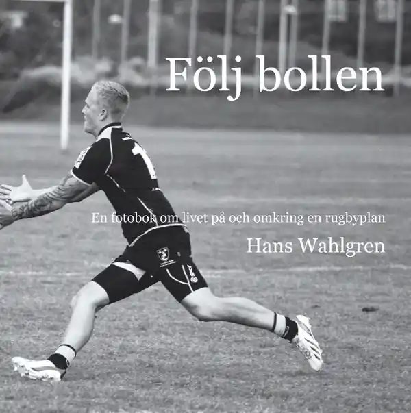 Begränsad tid Följ bollen : En fotobok om livet på och omkring en rugbyplan | 1:a upplagan