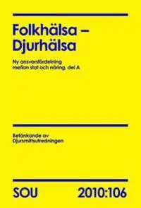 Fynd Folkhälsa - Djurhälsa (SOU 2010:106) : ny ansvarsfördelning mellan stat och näring, del A | 0:e upplagan