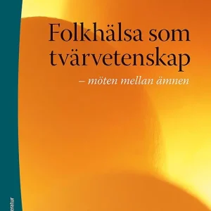 Folkhälsa som tvärvetenskap : möten mellan ämnen | 1:a upplagan Begränsat antal