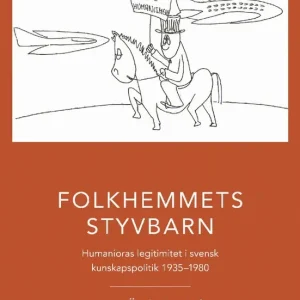 Outlet Folkhemmets styvbarn : humanioras legitimitet i svensk kunskapspolitik 1935 - 1980 | 0:e upplagan