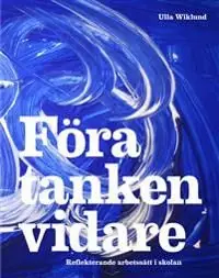 Föra tanken vidare : reflekterande arbetssätt i skolan | 1:a upplagan Begränsat antal