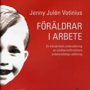 Endast denna vecka Föräldrar i arbete : en könskritisk undersökning av småbarnsföräldrars arbetsrättsliga ställning | 0:e upplagan