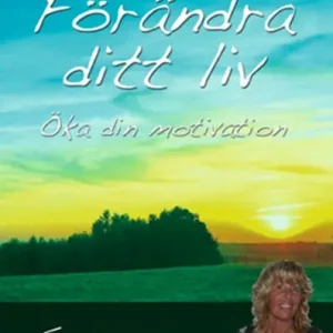 Fynd Förändra ditt liv : öka din motivation | 0:e upplagan