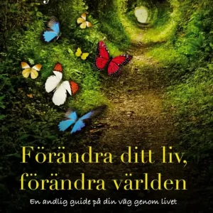 Förändra ditt liv, förändra världen : en andlig guide på din väg genom livet | 0:e upplagan Utförsäljning