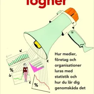 Förbannade lögner : hur medier, företag och organisationer luras med statistik och hur du lär dig genomskåda det | 1:a upplagan Begränsat antal