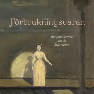 Förbrukningsvaran : Kungliga aktriser 200 år före metoo | 1:a upplagan Köp nu