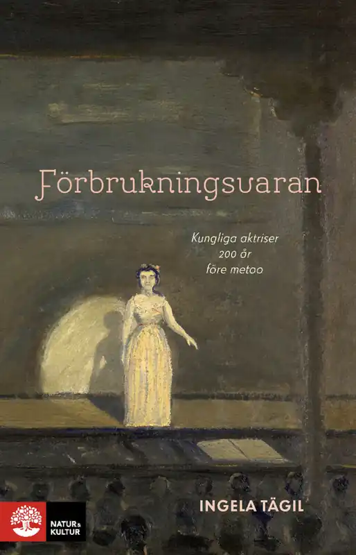 Förbrukningsvaran : Kungliga aktriser 200 år före metoo | 1:a upplagan Köp nu