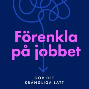 Populärt val Förenkla på jobbet - Gör det krångliga lätt | 1:a upplagan