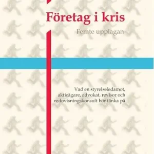 Företag i kris : vad en styrelseledamot, aktieägare, advokat, revisor och redovisningskonsult bör tänka på | 5:e upplagan Beställ idag