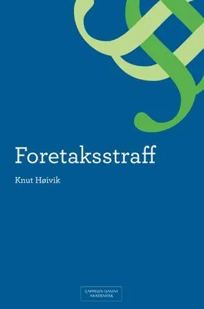 Foretaksstraff. En analyse av ansvarskonstruksjonen og dens historiske, rettspolitiske og moralske forutsetninger | 0:e upplagan Nyhet