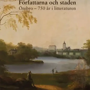 Fri frakt Författarna och staden : Örebro - 750 år i litteraturen | 1:a upplagan