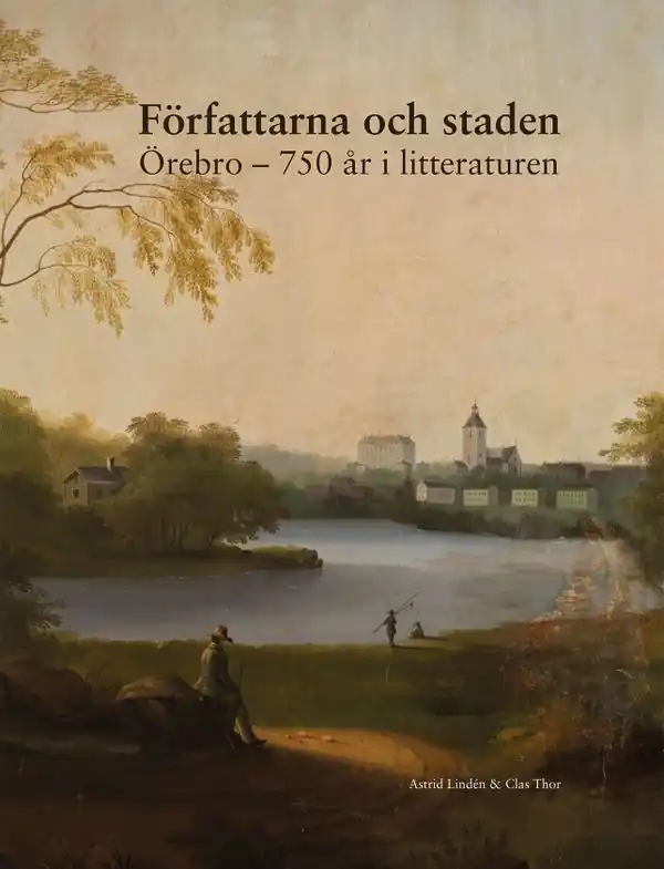 Fri frakt Författarna och staden : Örebro - 750 år i litteraturen | 1:a upplagan