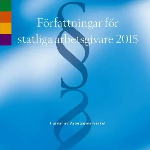 Författningar för statliga arbetsgivare 2015 - I urval av Arbetsgivarverket | 0:e upplagan Handla nu