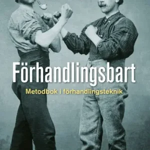 Förhandlingsbart : metodbok i förhandlingsteknik | 1:a upplagan Beställ idag