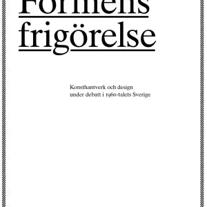 Begränsat erbjudande Formens frigörelse : konsthantverkare och design under debatt i 1960-talets Sverige | 0:e upplagan