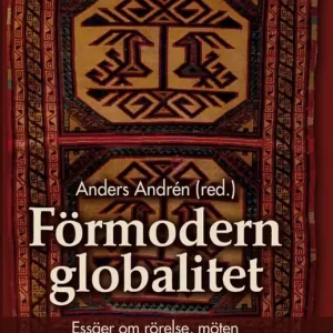 Förmodern globalitet : essäer om rörelse, möten och fjärran ting under 10 000 år | 1:a upplagan Erbjudande