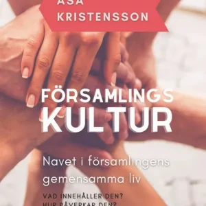 Premium Församlingskultur : navet i församlingens gemensamma liv - Vad innehåller den? Hur påverkar den? Hur kan man förändra den? | 2:a upplagan