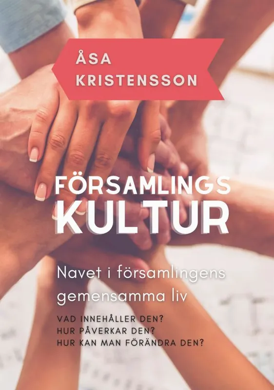 Premium Församlingskultur : navet i församlingens gemensamma liv - Vad innehåller den? Hur påverkar den? Hur kan man förändra den? | 2:a upplagan