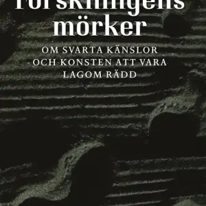 Rabatt Forskningens mörker: Om svarta känslor och konsten att vara lagom rädd | 1:a upplagan