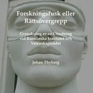 Trygg betalning Forskningsfusk eller rättsövergrepp : granskning av en utredning vid Karolinska Institutet och Vetenskapsrådet | 0:e upplagan