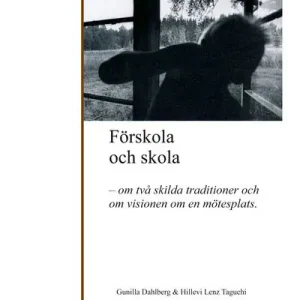 Förskola och skola - Om två skilda traditioner och om visionen om en möjlig mötesplats | 2:a upplagan Premium