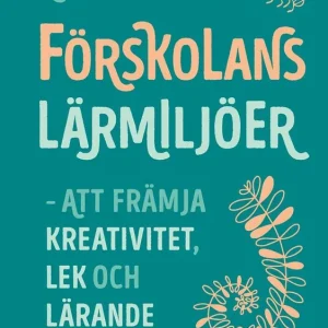 Förskolans lärmiljöer : Att främja kreativitet, lek och lärande | 1:a upplagan Fri frakt