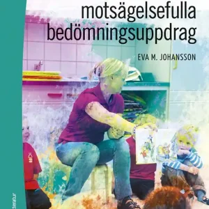 Sista chansen Förskolans motsägelsefulla bedömningsuppdrag | 1:a upplagan